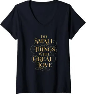 Womens Do Small Things with Great Love Inspirational Positive Quote V-Neck T-Shirt